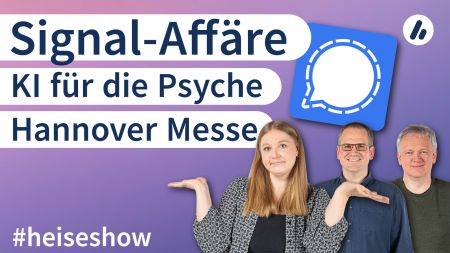 #heiseshow: Signal-Affäre, KI für die Psyche, Hannover Messe